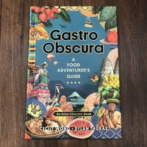 Gastro Obscura: A Food Adventurer's Guide Atlas Obscura Book Taste of the World